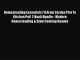 Homesteading Essentials (1):From Garden Plot To Kitchen Pot! 2 Book Bundle - Modern Homesteading