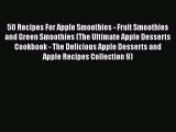 50 Recipes For Apple Smoothies - Fruit Smoothies and Green Smoothies (The Ultimate Apple Desserts