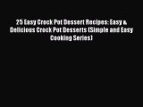 25 Easy Crock Pot Dessert Recipes: Easy & Delicious Crock Pot Desserts (Simple and Easy Cooking