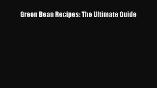 Green Bean Recipes: The Ultimate Guide  Free PDF