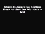 Ketogenic Diet: Complete Rapid Weight Loss Dinner + Snack Series (Lose Up To 30 Lbs. In 30