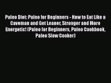 Paleo Diet: Paleo for Beginners - How to Eat Like a Caveman and Get Leaner Stronger and More
