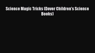 (PDF Download) Science Magic Tricks (Dover Children's Science Books) PDF