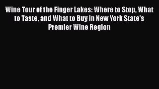 Wine Tour of the Finger Lakes: Where to Stop What to Taste and What to Buy in New York State's