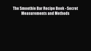 The Smoothie Bar Recipe Book - Secret Measurements and Methods  Read Online Book