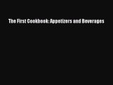 The First Cookbook: Appetizers and Beverages  Read Online Book