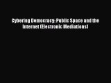 [PDF Download] Cybering Democracy: Public Space and the Internet (Electronic Mediations) [PDF]
