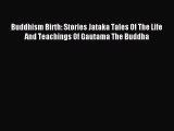 [PDF Download] Buddhism Birth: Stories Jataka Tales Of The Life And Teachings Of Gautama The