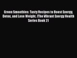 Green Smoothies: Tasty Recipes to Boost Energy Detox and Lose Weight. (The Vibrant Energy Health