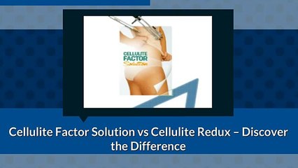 Cellulite Factor Solution vs Cellulite Redux