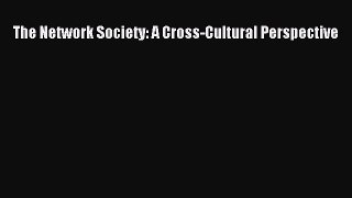 [PDF Download] The Network Society: A Cross-Cultural Perspective [PDF] Full Ebook