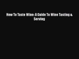 How To Taste Wine: A Guide To Wine Tasting & Serving  Free Books