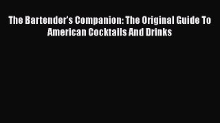 The Bartender's Companion: The Original Guide To American Cocktails And Drinks  Free Books