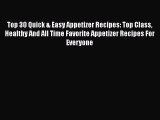 Top 30 Quick & Easy Appetizer Recipes: Top Class Healthy And All Time Favorite Appetizer Recipes