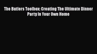The Butlers Toolbox: Creating The Ultimate Dinner Party In Your Own Home  Free Books