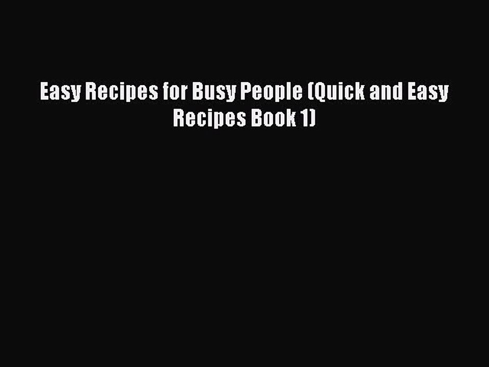 Easy Recipes for Busy People (Quick and Easy Recipes Book 1)  Read Online Book