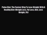Paleo Diet: The Fastest Way To Lose Weight With A Healthy Diet (Weight Loss Fat Loss Diet Loss