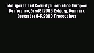 [PDF Download] Intelligence and Security Informatics: European Conference EuroISI 2008 Esbjerg