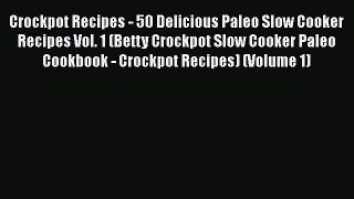 Crockpot Recipes - 50 Delicious Paleo Slow Cooker Recipes Vol. 1 (Betty Crockpot Slow Cooker