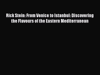 Rick Stein: From Venice to Istanbul: Discovering the Flavours of the Eastern Mediterranean