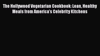 The Hollywood Vegetarian Cookbook: Lean Healthy Meals from America's Celebrity Kitchens  PDF
