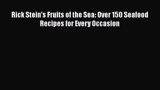 Rick Stein's Fruits of the Sea: Over 150 Seafood Recipes for Every Occasion  Free Books