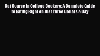 Gut Course in College Cookery: A Complete Guide to Eating Right on Just Three Dollars a Day