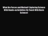 (PDF Download) What Are Forces and Motion?: Exploring Science With Hands-on Activities (In