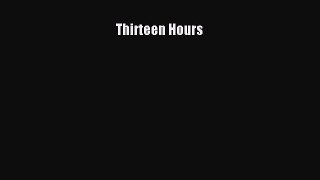 (PDF Download) Thirteen Hours Read Online