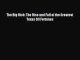 (PDF Download) The Big Rich: The Rise and Fall of the Greatest Texas Oil Fortunes Download