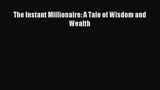 (PDF Download) The Instant Millionaire: A Tale of Wisdom and Wealth PDF