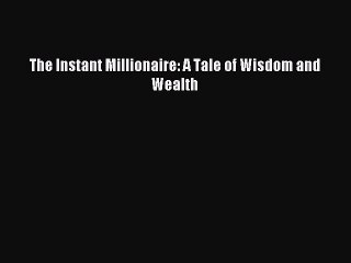 (PDF Download) The Instant Millionaire: A Tale of Wisdom and Wealth PDF