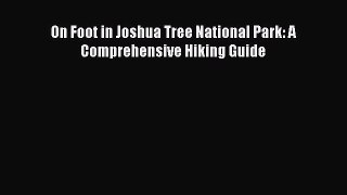 [PDF Download] On Foot in Joshua Tree National Park: A Comprehensive Hiking Guide [PDF] Full