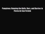 [PDF Download] Pamplona: Running the Bulls Bars and Barrios in Fiesta de San Fermin [Read]