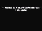 [PDF Download] Des vies antérieures aux vies futures : immortalité et réincarnation [PDF] Online