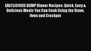 EASYLICIOUS DUMP Dinner Recipes: Quick Easy & Delicious Meals You Can Cook Using the Stove
