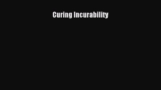 Curing Incurability Read Online PDF