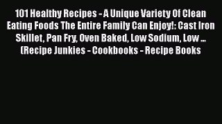 101 Healthy Recipes - A Unique Variety Of Clean Eating Foods The Entire Family Can Enjoy!: