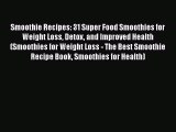 Smoothie Recipes: 31 Super Food Smoothies for Weight Loss Detox and Improved Health (Smoothies