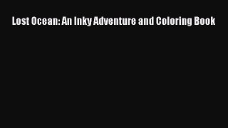 (PDF Download) Lost Ocean: An Inky Adventure and Coloring Book Read Online