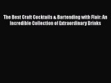 The Best Craft Cocktails & Bartending with Flair: An Incredible Collection of Extraordinary