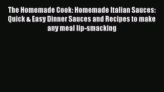 The Homemade Cook: Homemade Italian Sauces: Quick & Easy Dinner Sauces and Recipes to make