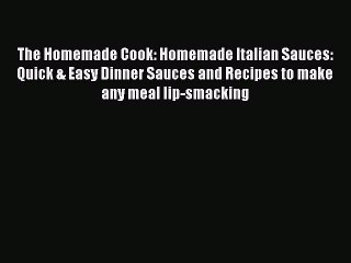 Tải video: The Homemade Cook: Homemade Italian Sauces: Quick & Easy Dinner Sauces and Recipes to make