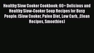 Healthy Slow Cooker Cookbook: 60+ Delicious and Healthy Slow-Cooker Soup Recipes for Busy People: