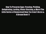 How To Preserve Eggs: Freezing Pickling Dehydrating Larding Water Glassing & More (The Little