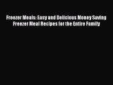 Freezer Meals: Easy and Delicious Money Saving Freezer Meal Recipes for the Entire Family