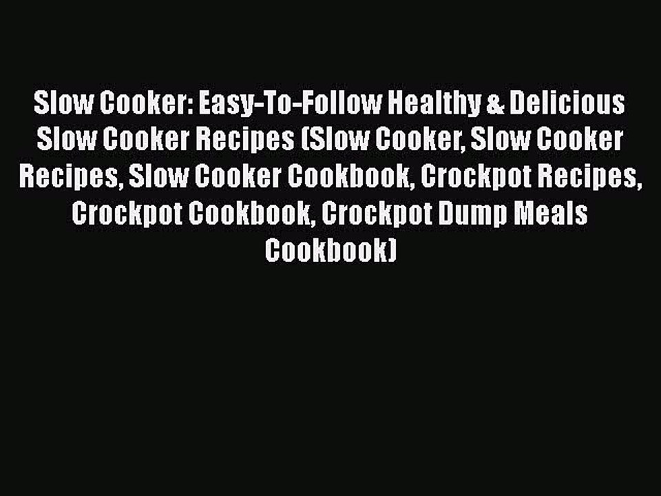 Slow Cooker: Easy-To-Follow Healthy & Delicious Slow Cooker Recipes (Slow Cooker Slow Cooker