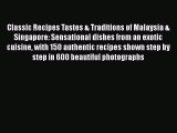Classic Recipes Tastes & Traditions of Malaysia & Singapore: Sensational dishes from an exotic