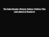 (PDF Download) The Cuba Reader: History Culture Politics (The Latin America Readers) Read Online