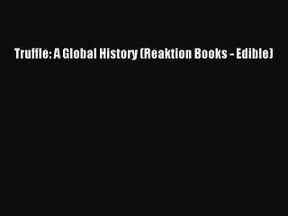 Truffle: A Global History (Reaktion Books - Edible)  Free Books